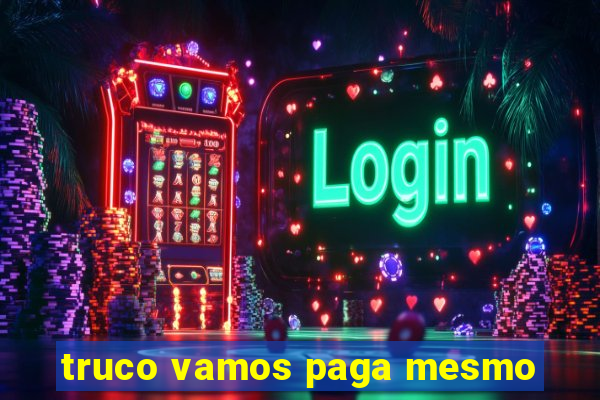 truco vamos paga mesmo